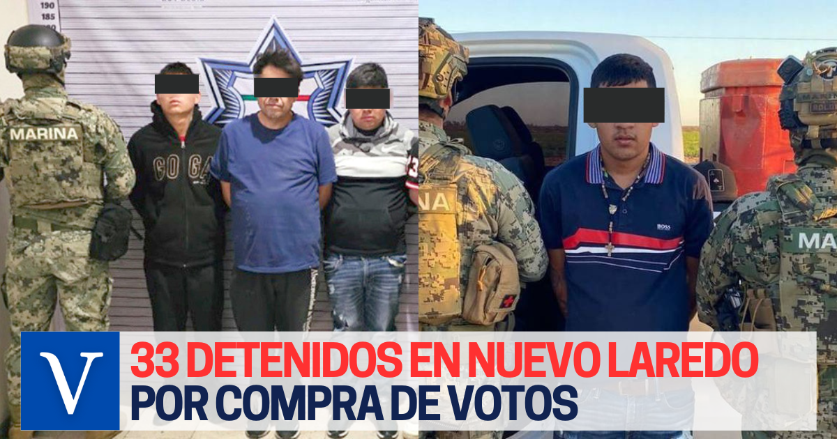 Detienen A 33 Personas En Nuevo Laredo Por Compra De Votos